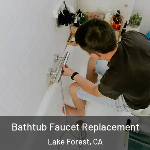  Bathtub Faucet Replacement Lake Forest, CA