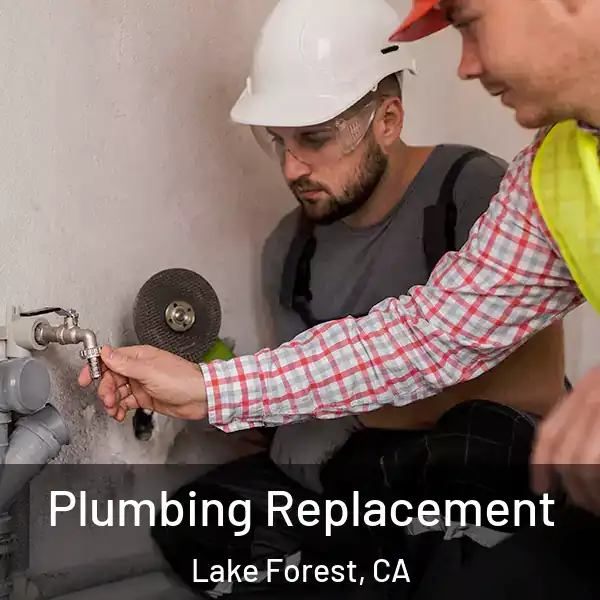  Plumbing Replacement Lake Forest, CA