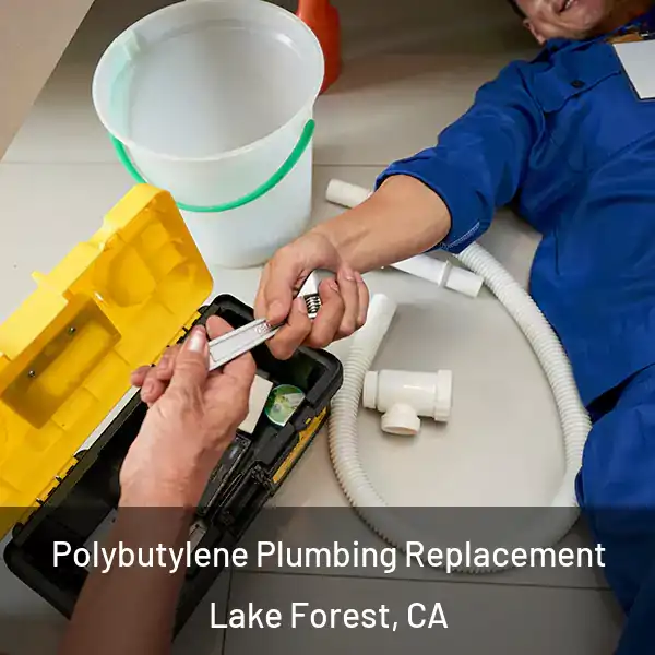  Polybutylene Plumbing Replacement Lake Forest, CA