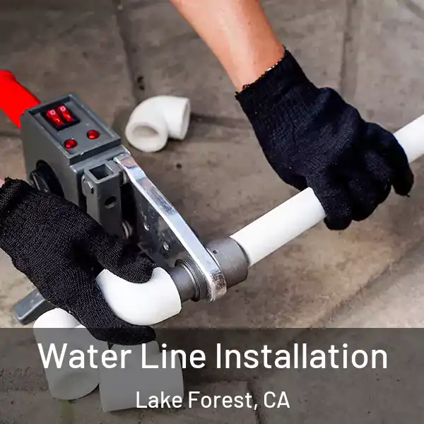 Water Line Installation Lake Forest, CA